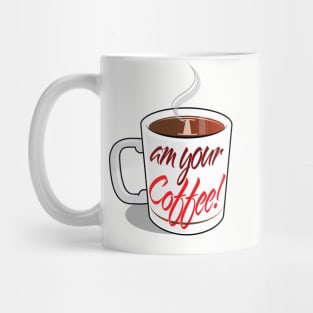 I Am Your Coffee! Mug